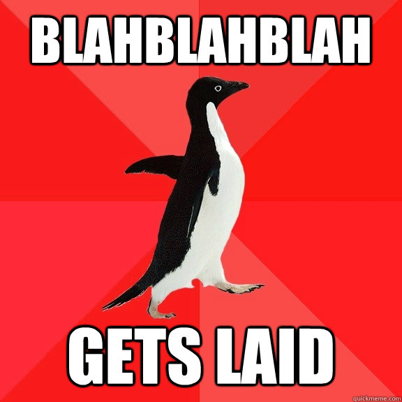 Blahblahblah Gets Laid  Socially Awesome Penguin