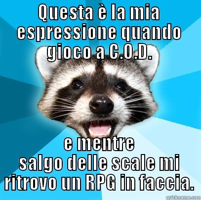 QUESTA È LA MIA ESPRESSIONE QUANDO GIOCO A C.O.D. E MENTRE SALGO DELLE SCALE MI RITROVO UN RPG IN FACCIA. Lame Pun Coon