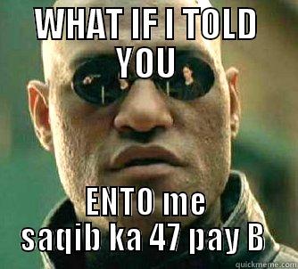 WHAT IF I TOLD YOU ENTO ME SAQIB KA 47 PAY B  Matrix Morpheus