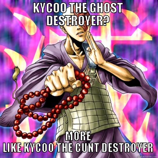 Cunt destroyer - KYCOO THE GHOST DESTROYER? MORE LIKE KYCOO THE CUNT DESTROYER Misc