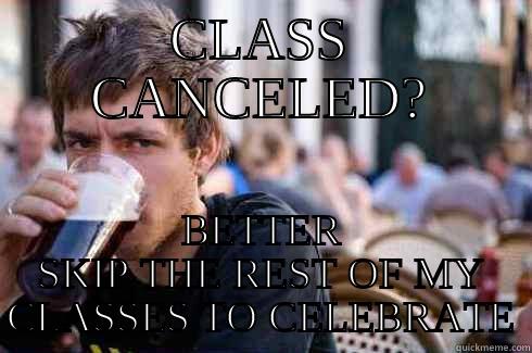 senior year finally here - CLASS CANCELED? BETTER SKIP THE REST OF MY CLASSES TO CELEBRATE Lazy College Senior