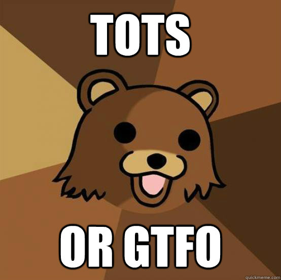 TOTS OR GTFO - TOTS OR GTFO  Pedobear