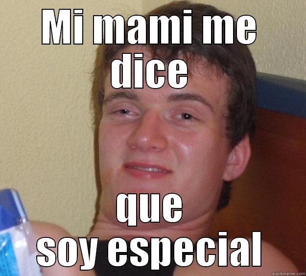 MI MAMI ME DICE QUE SOY ESPECIAL 10 Guy