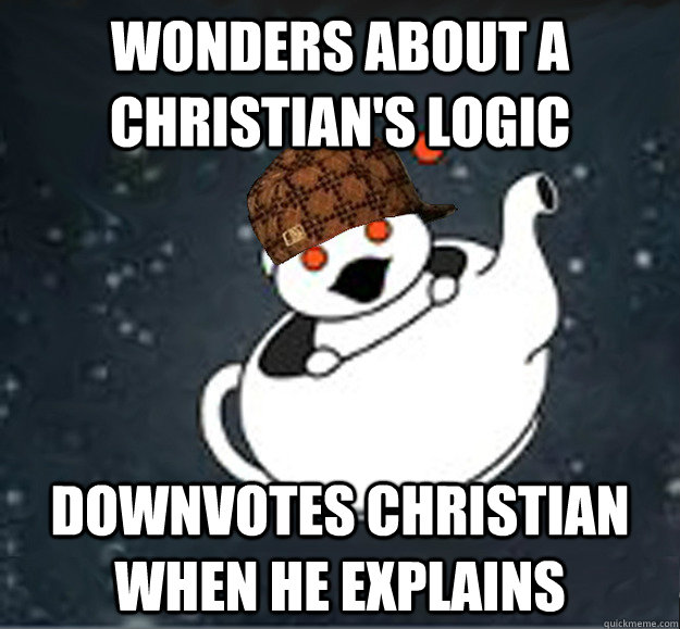 Wonders about a Christian's Logic Downvotes Christian when he explains - Wonders about a Christian's Logic Downvotes Christian when he explains  Scumbag Reddit Atheist