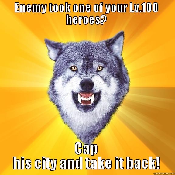 ENEMY TOOK ONE OF YOUR LV.100 HEROES? CAP HIS CITY AND TAKE IT BACK! Courage Wolf