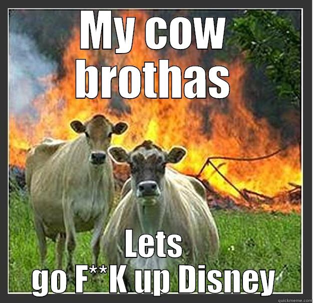 MY COW BROTHAS LETS GO F**K UP DISNEY Evil cows