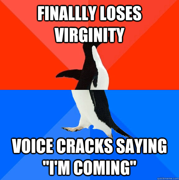 Finallly loses virginity Voice cracks saying 