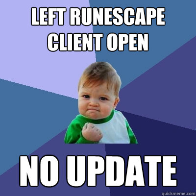 Left runescape client open No update  Success Kid