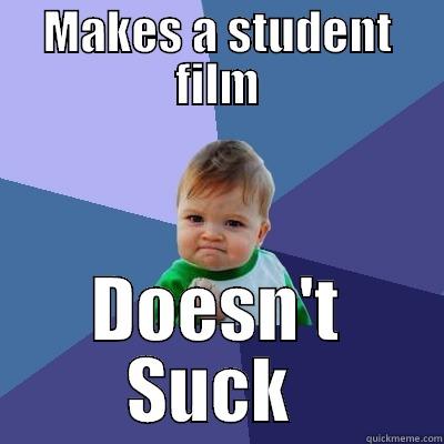 MAKES A STUDENT FILM DOESN'T SUCK  Success Kid