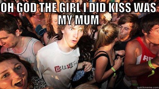 OH GOD THE GIRL I DID KISS WAS MY MUM  Sudden Clarity Clarence