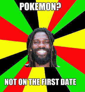 pokemon? not on the first date  Jamaican Man