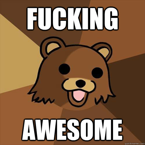 fucking awesome  Pedobear