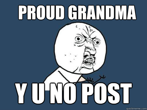 proud Grandma y u no post   Y U No