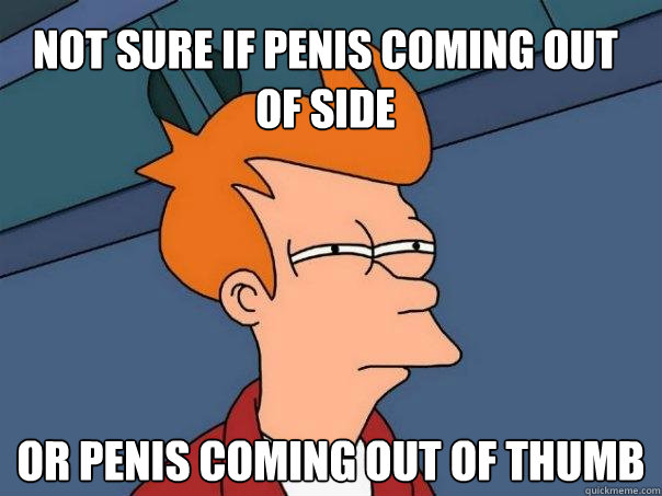 Not sure if penis coming out of side or penis coming out of thumb  Futurama Fry