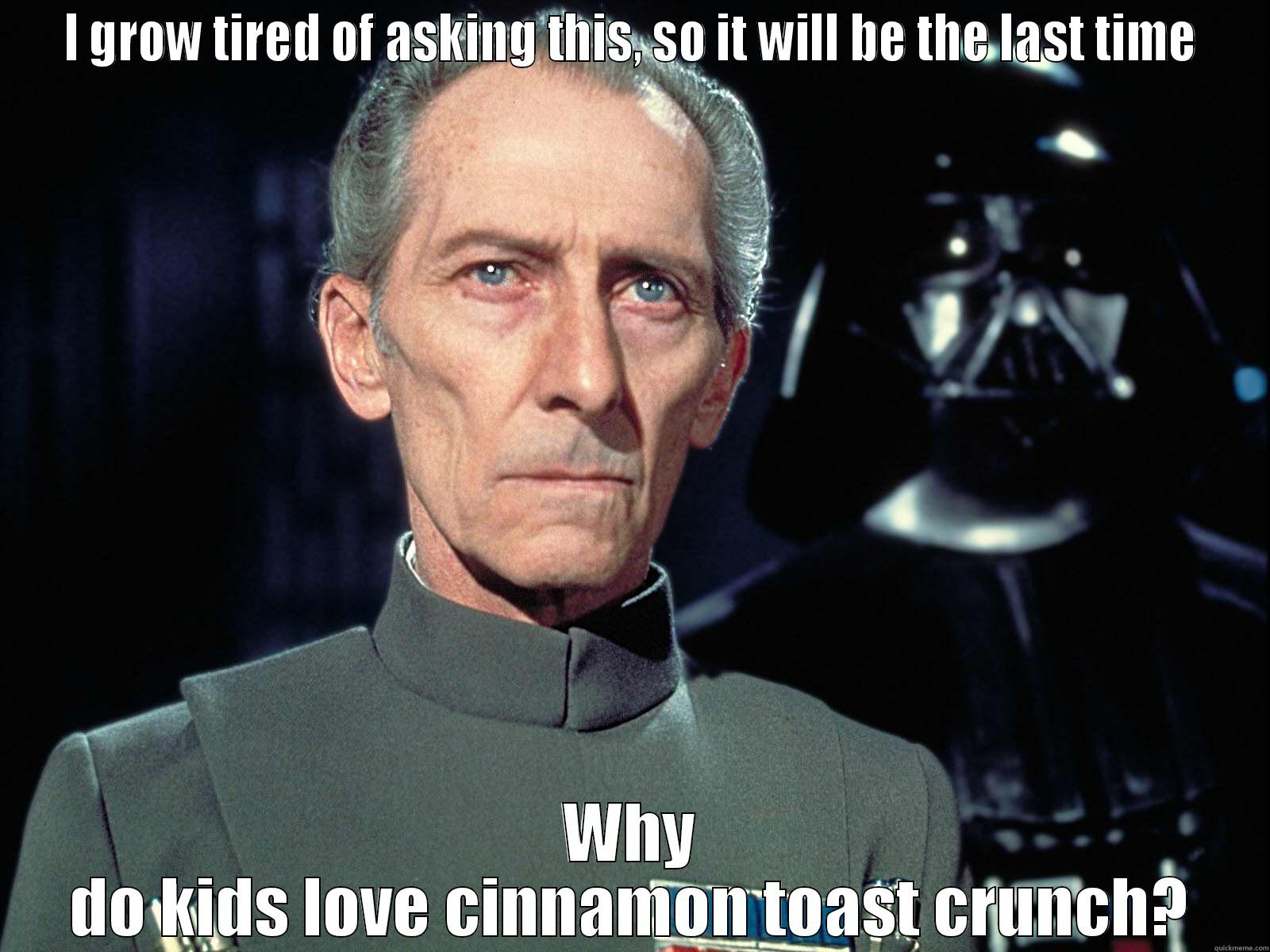 I GROW TIRED OF ASKING THIS, SO IT WILL BE THE LAST TIME WHY DO KIDS LOVE CINNAMON TOAST CRUNCH? Misc