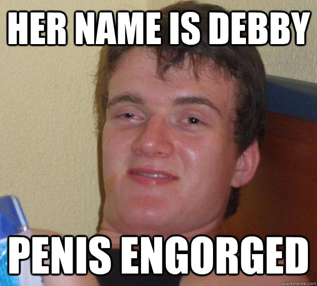 her name is debby penis engorged   10 Guy