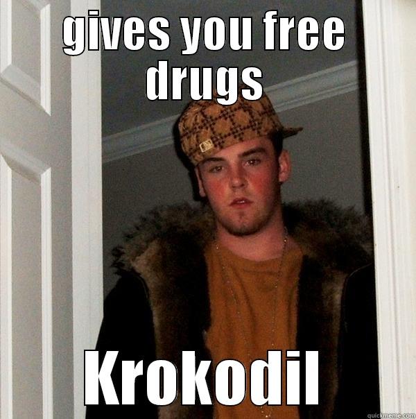 Moug's memes - GIVES YOU FREE DRUGS KROKODIL Scumbag Steve