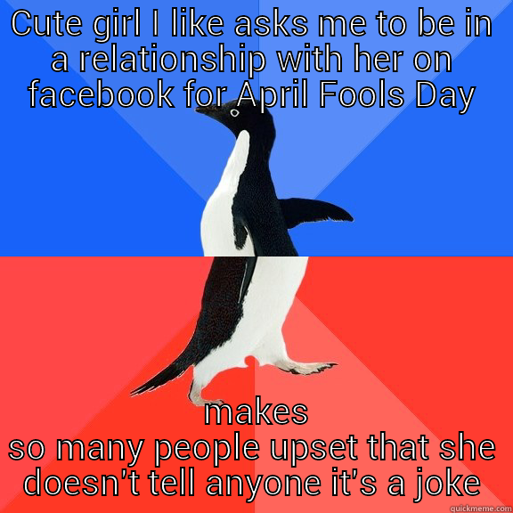 CUTE GIRL I LIKE ASKS ME TO BE IN A RELATIONSHIP WITH HER ON FACEBOOK FOR APRIL FOOLS DAY  MAKES SO MANY PEOPLE UPSET THAT SHE DOESN'T TELL ANYONE IT'S A JOKE Socially Awkward Awesome Penguin