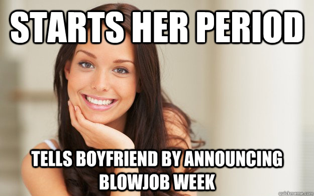 Starts her period Tells boyfriend by announcing blowjob week  Good Girl Gina