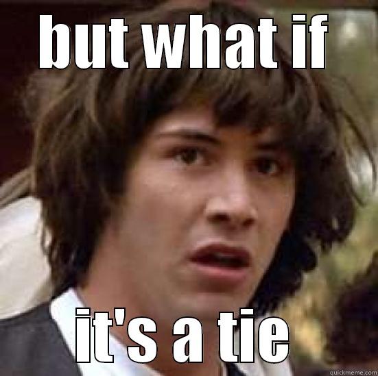 BUT WHAT IF IT'S A TIE conspiracy keanu