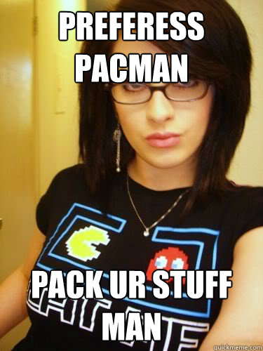 Preferess Pacman pack ur stuff man - Preferess Pacman pack ur stuff man  Cool Chick Carol