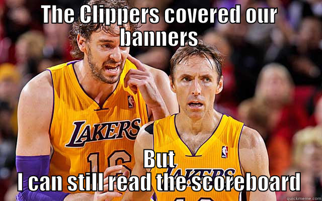 Lakers' banners - THE CLIPPERS COVERED OUR BANNERS BUT I CAN STILL READ THE SCOREBOARD Misc