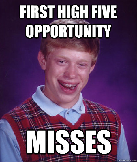 first high five opportunity misses  Bad Luck Brian