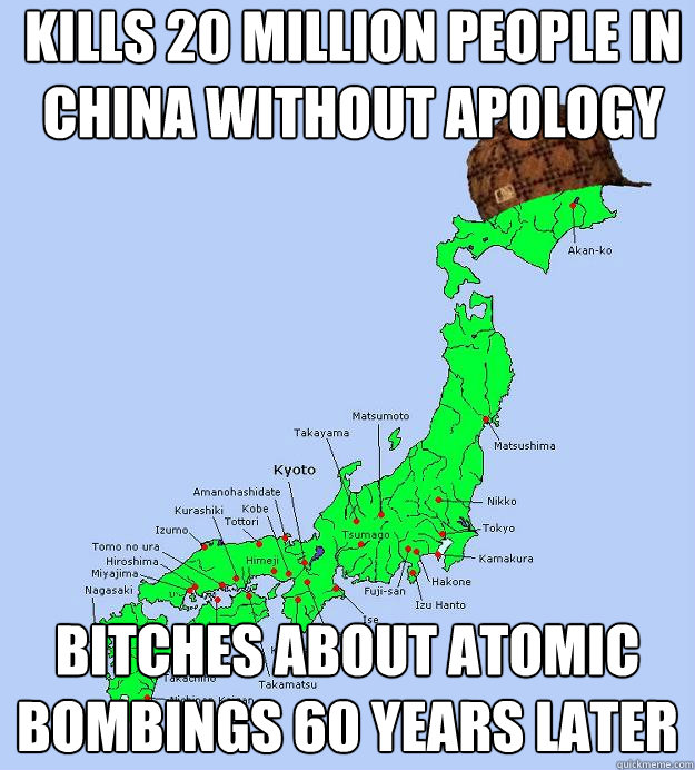 Kills 20 million people in China without apology bitches about atomic bombings 60 years later - Kills 20 million people in China without apology bitches about atomic bombings 60 years later  Scumbag Japan