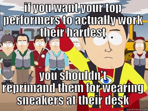 IF YOU WANT YOUR TOP PERFORMERS TO ACTUALLY WORK THEIR HARDEST YOU SHOULDN'T REPRIMAND THEM FOR WEARING SNEAKERS AT THEIR DESK Captain Hindsight