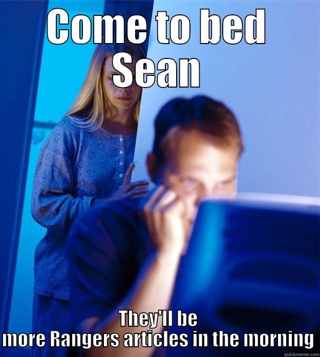 COME TO BED SEAN THEY'LL BE MORE RANGERS ARTICLES IN THE MORNING Redditors Wife