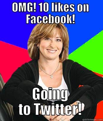 OMG! 10 LIKES ON FACEBOOK! GOING TO TWITTER! Sheltering Suburban Mom