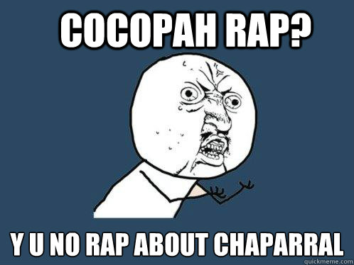 cocopah rap? y u no rap about chaparral - cocopah rap? y u no rap about chaparral  Y U No