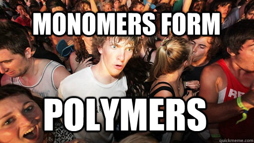 Monomers form  Polymers - Monomers form  Polymers  Sudden Clarity Clarence