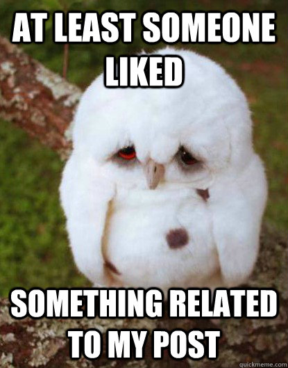 At least someone liked something related to my post  Depressed Baby Owl