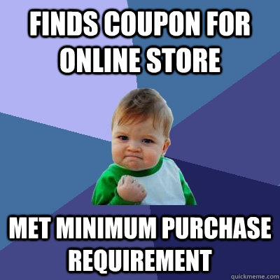 Finds coupon for online store met minimum purchase requirement - Finds coupon for online store met minimum purchase requirement  Success Kid