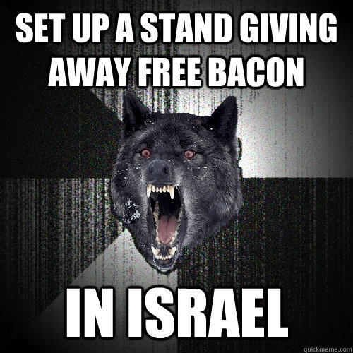 set up a stand giving away free bacon in israel  