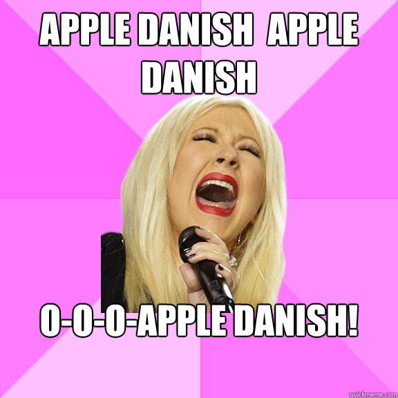 Apple danish  Apple danish O-O-O-Apple danish!  Wrong Lyrics Christina