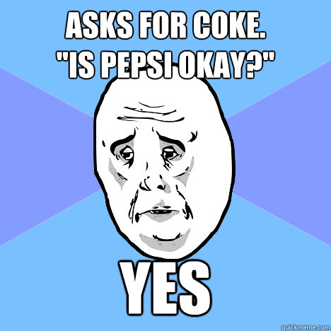 ASks for Coke.
