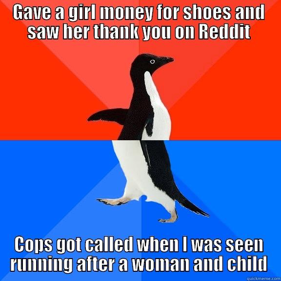 GAVE A GIRL MONEY FOR SHOES AND SAW HER THANK YOU ON REDDIT COPS GOT CALLED WHEN I WAS SEEN RUNNING AFTER A WOMAN AND CHILD Socially Awesome Awkward Penguin