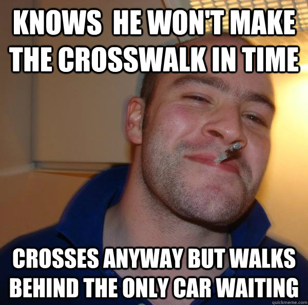 Knows  he won't make the crosswalk in time crosses anyway but walks behind the only car waiting - Knows  he won't make the crosswalk in time crosses anyway but walks behind the only car waiting  Misc