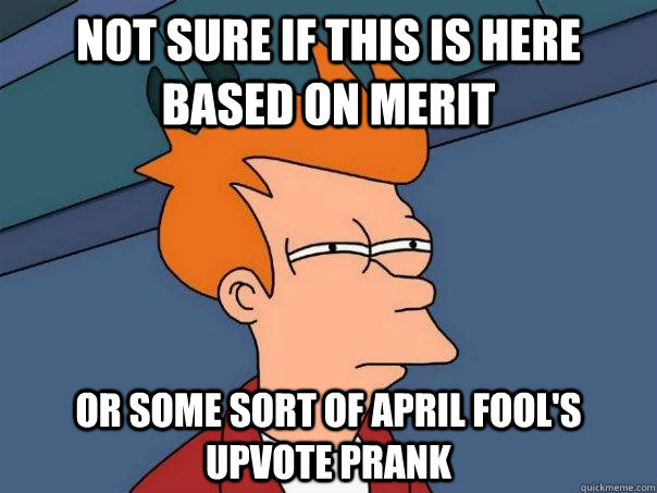 not sure if this is here based on merit or some sort of April fool's upvote prank  Futurama Fry