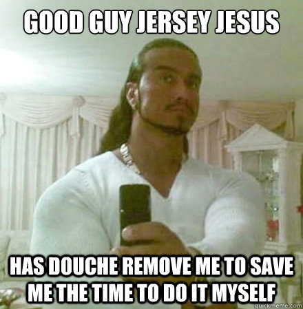 Good guy jersey jesus Has douche remove me to save me the time to do it myself  Guido Jesus