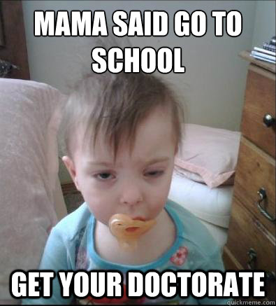 Mama Said Go to School Get Your Doctorate  Party Toddler