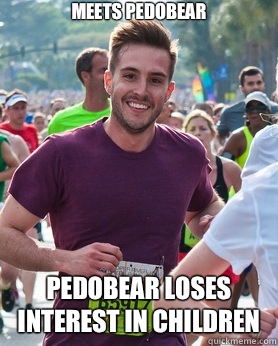 Meets pedobear Pedobear loses interest in children  Ridiculously photogenic guy