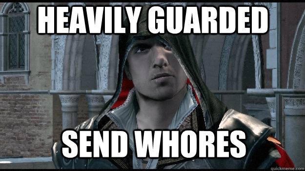 Heavily Guarded send whores - Heavily Guarded send whores  Insanity Ezio