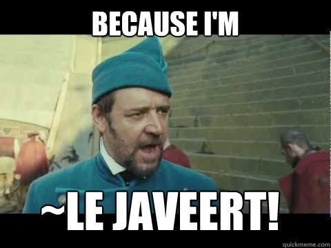 Because i'm ~Le Javeert!  Javert