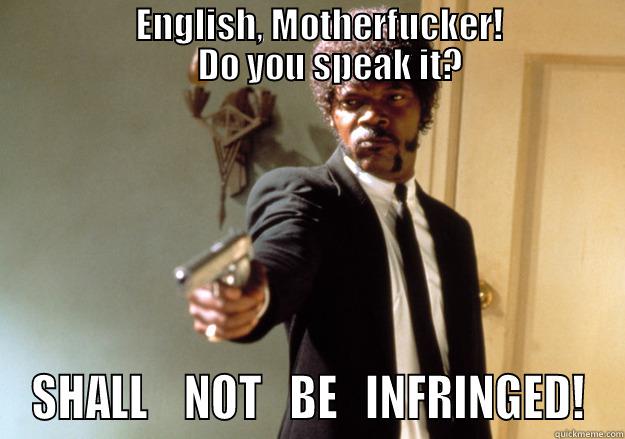                    ENGLISH, MOTHERFUCKER!                       DO YOU SPEAK IT? SHALL    NOT   BE   INFRINGED! Samuel L Jackson