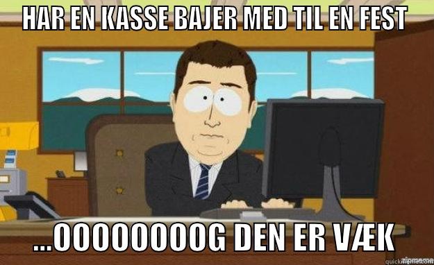 BAJER FEST - HAR EN KASSE BAJER MED TIL EN FEST       ...OOOOOOOOG DEN ER VÆK      aaaand its gone