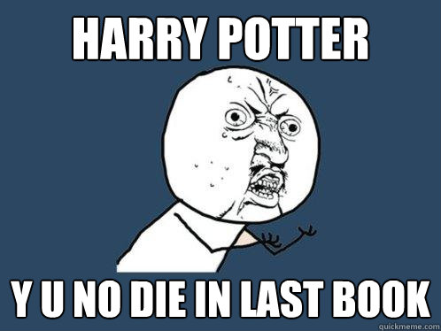 Harry potter y u no die in last book  Y U No