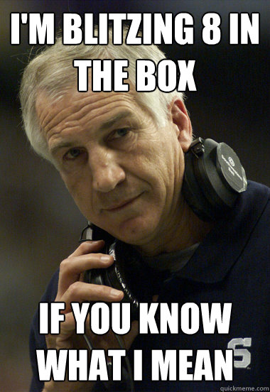 i'm blitzing 8 in the box if you know what i mean  Jerry Sandusky